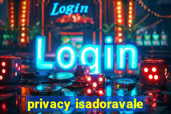 privacy isadoravale